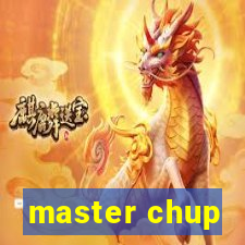 master chup